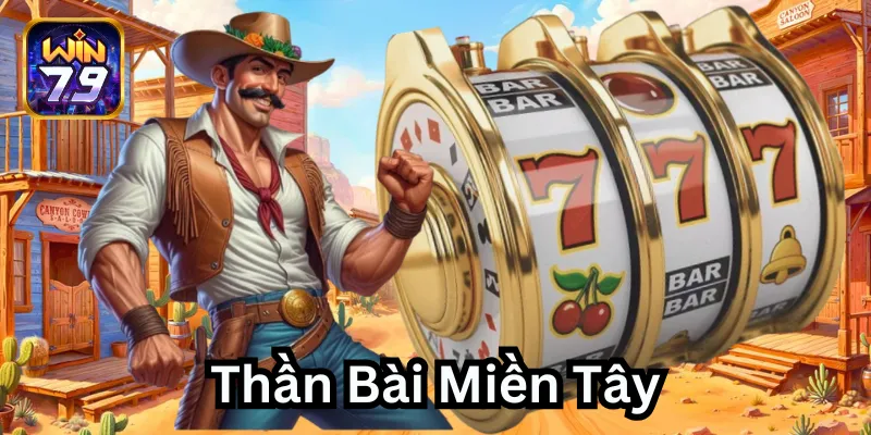 Thần Bài Miền Tây - Game nổ hũ nên thử